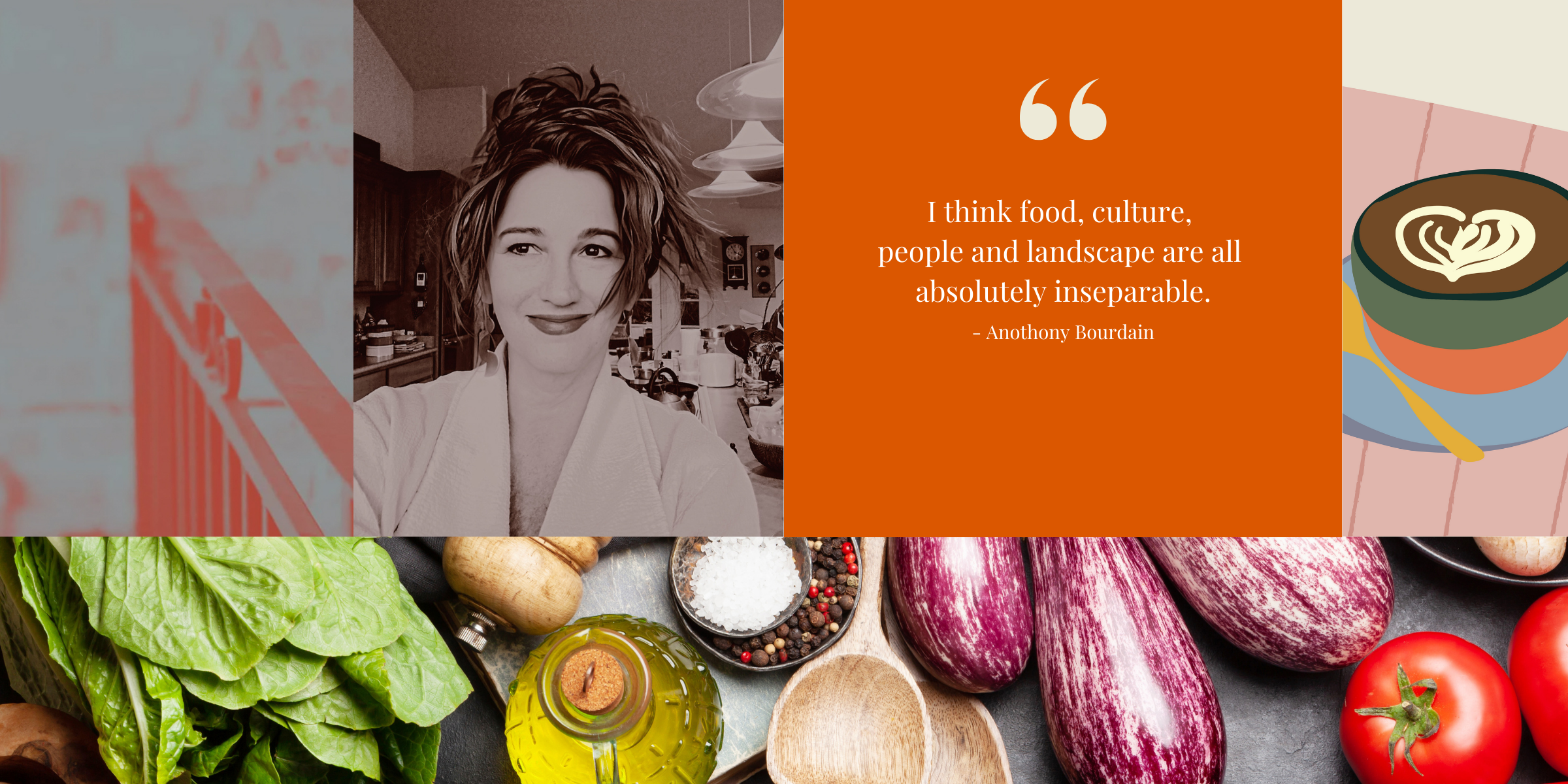 Niya C. Sisk, with the quote: I think food, culture, people and landscape are all absolutely inseparable. Anthony Bourdain