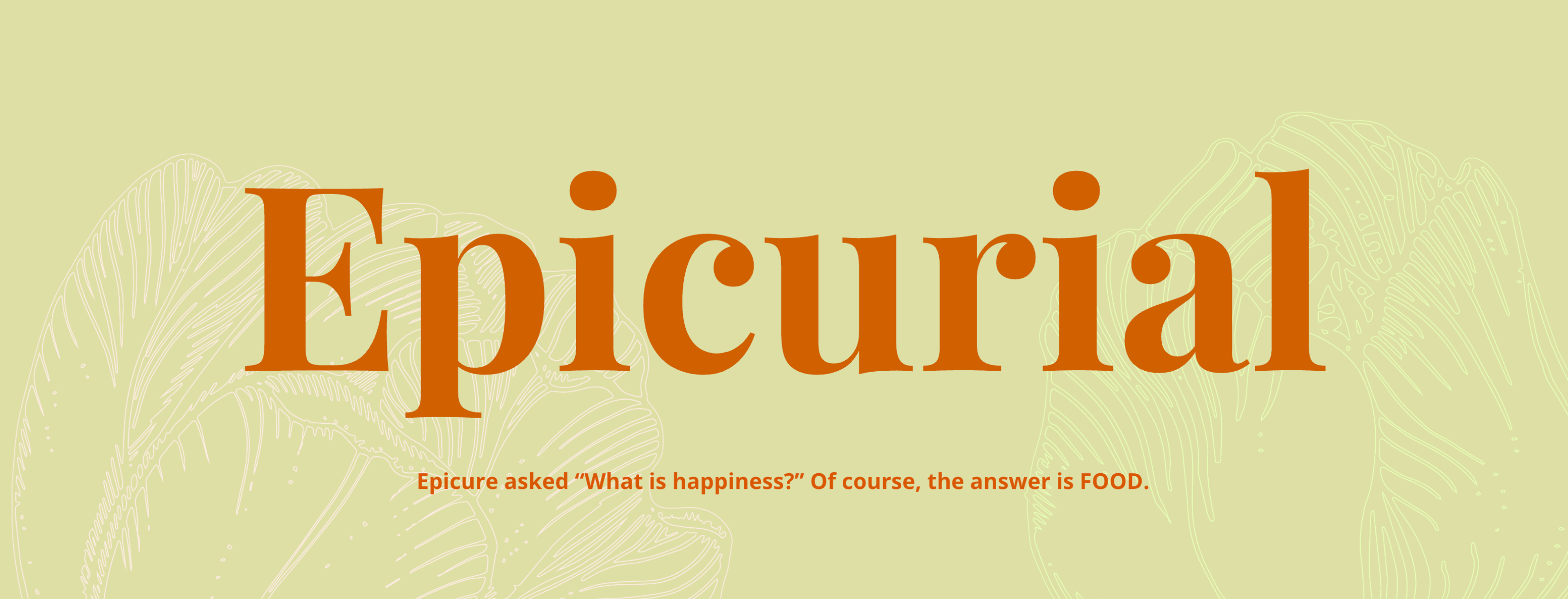 Epicurial — Epicure asked “What is happiness?” Of course, the answer is FOOD.